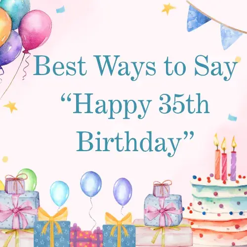 Best Ways to Say “Happy 35th Birthday”