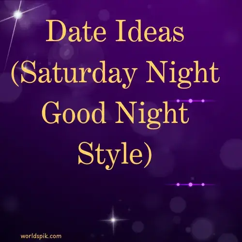 Date Ideas (Saturday Night Good Night Style)