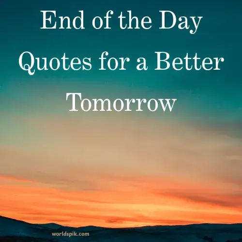End of the Day Quotes for a Better Tomorrow