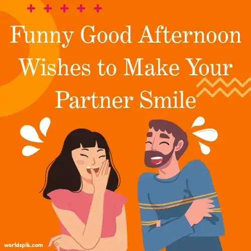 Funny Good Afternoon Wishes to Make Your Partner Smile