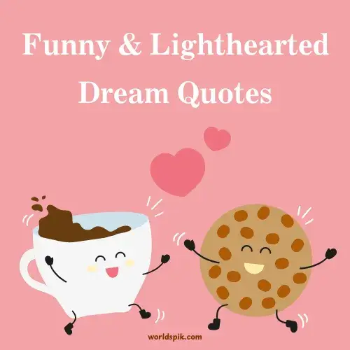 Funny & Lighthearted Dream Quotes