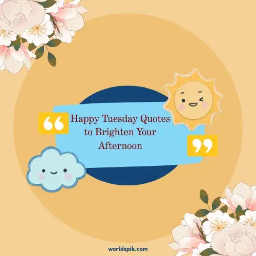 Happy Tuesday Quotes to Brighten Your Afternoon