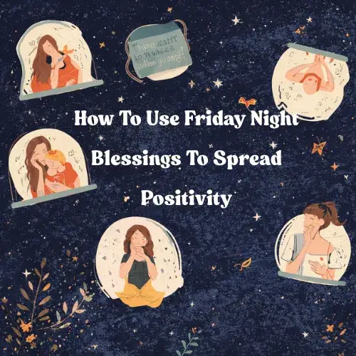 How To Use Friday Night Blessings To Spread Positivity