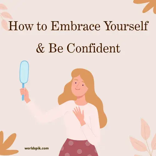 How to Embrace Yourself & Be Confident