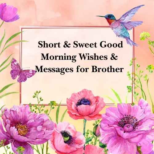 Short & Sweet Good Morning Wishes & Messages for Brother