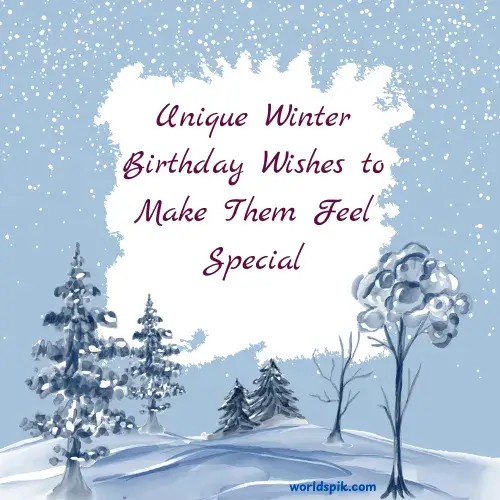 Unique Winter Birthday Wishes to Make Them Feel Special
